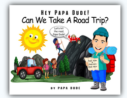 Hey Papa Dude! - Can we take a road trip?